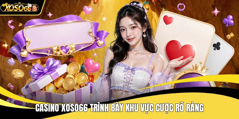 Casino XOSO66 trình bày khu vực cược rõ ràng