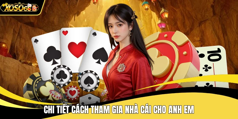 Chi tiết cách tham gia nhà cái cho anh em