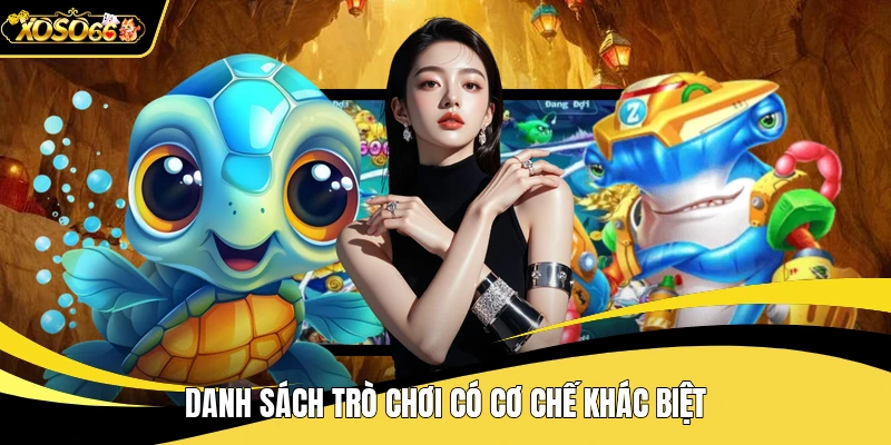 Danh sách trò chơi có cơ chế khác biệt
