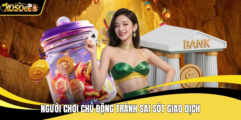 Người chơi chủ động tránh sai sót giao dịch