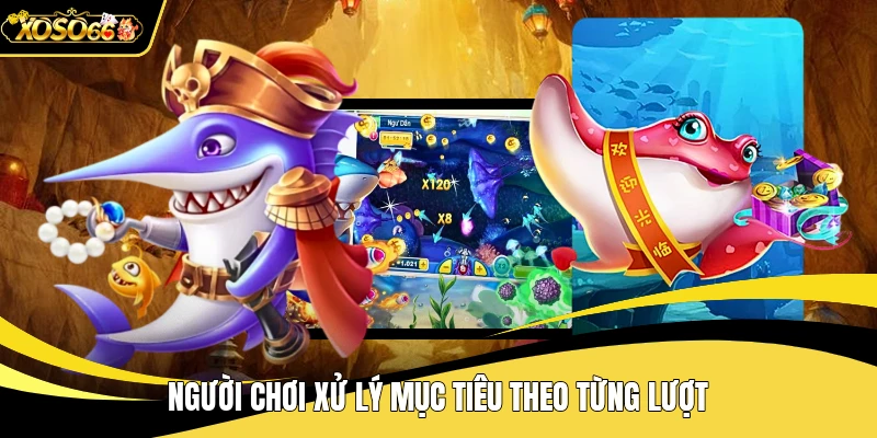 Người chơi xử lý mục tiêu theo từng lượt