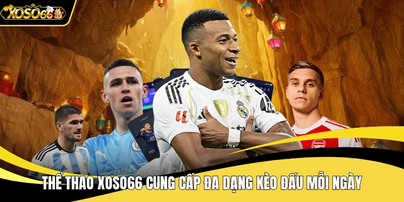 Thể thao XOSO66 cung cấp nhiều kèo thi đấu