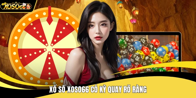 Xổ số XOSO66 có kỳ quay rõ ràng